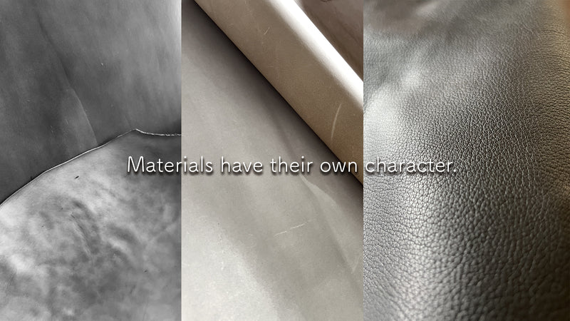 Materials have their own character.